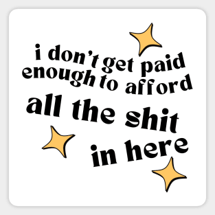 I Don't Get Paid Enough To Afford All The Shit In Here. Funny Tote Bage For Those That Love To Shop. Gift for Christmas. Black Magnet